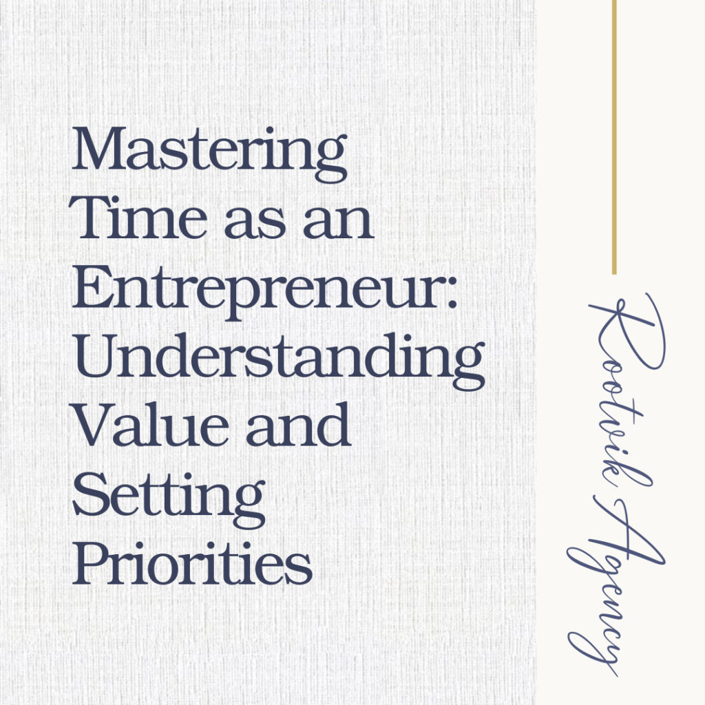 mastering time as an entrepreneur: understanding value and setting priorities